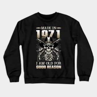 Made In 1971 I'm Old For Good Reason Crewneck Sweatshirt